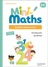 Broché Mini-maths PS : guide ressources : programmes 2021 de Anne; Elie-Auzé, Sylvia Drapeau-Grès