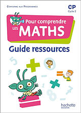 Broché Pour comprendre les maths CP, cycle 2 : guide ressources : conforme aux programmes 2020 de 