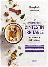 Broché Syndrome de l'intestin irritable : 50 recettes & 150 variantes : les techniques anti-douleur, les conseils de la natu... de Mélanie Duféey