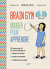 Broché Brain gym : bouger pour apprendre : les exercices et mouvements pour aider votre enfant à développer ses potentiels, ... de Francine Dries