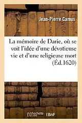 Kartonierter Einband La mémoire de Darie , où se voit l'idée d'une dévotieuse vie et d'une religieuse mort von Jean-Pierre Camus