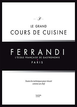 Broché Ferrandi, l'école française de gastronomie, Paris : le grand cours de cuisine : toutes les techniques pour réussir co... de Ecole Grégoire-Ferrandi