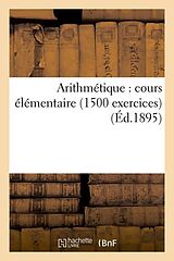 Couverture cartonnée Arithmétique: Cours Élémentaire (1500 Exercices) (Éd.1895) de Sans Auteur