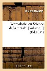 Kartonierter Einband (Kt) Déontologie, Ou Science de la Morale. [volume 1] (Éd.1834) von Jeremy Bentham
