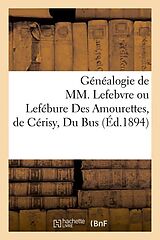 Couverture cartonnée Généalogie de MM. Lefebvre Ou Lefébure Des Amourettes, de Cérisy, Du Bus (Éd.1894) de Sans Auteur