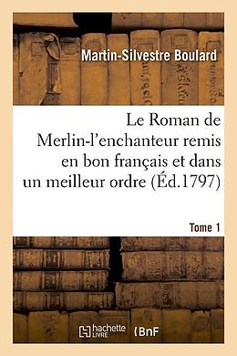 Couverture cartonnée Le Roman de Merlin-l'Enchanteur Remis En Bon Français Et Dans Un Meilleur Ordre. Tome 1 (Éd.1797) de Sans Auteur