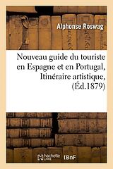 Couverture cartonnée Nouveau Guide Du Touriste En Espagne Et En Portugal, Itinéraire Artistique, (Éd.1879) de Alphonse Roswag