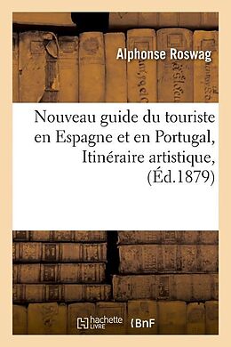Couverture cartonnée Nouveau Guide Du Touriste En Espagne Et En Portugal, Itinéraire Artistique, (Éd.1879) de Alphonse Roswag