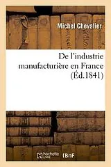 Kartonierter Einband (Kt) de l'Industrie Manufacturière En France (Éd.1841) von Michel Chevalier