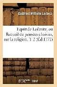 Broché Esprit de leibnitz, ou recueil de de Leibniz g w
