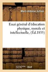 Kartonierter Einband (Kt) Essai Général d'Éducation Physique, Morale Et Intellectuelle, (Éd.1835) von Marc-Antoine Jullien