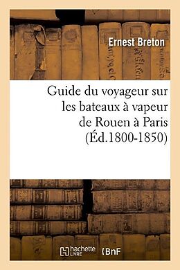 Couverture cartonnée Guide Du Voyageur Sur Les Bateaux À Vapeur de Rouen À Paris (Éd.1800-1850) de Sans Auteur