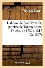 Kartonierter Einband (Kt) L'abbaye de Saint-Evroult, paroisse de Touquette-en-Ouche, de 1789 à 1815 von Alexandre DuPont