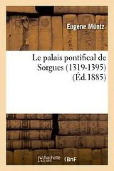 Kartonierter Einband Le Palais Pontifical de Sorgues (1319-1395) von Eugène Müntz
