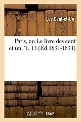 Couverture cartonnée Paris, Ou Le Livre Des Cent Et Un. T. 13 (Éd.1831-1834) de Les Cent-Et-Un