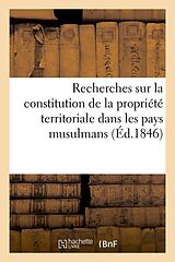 Couverture cartonnée Recherches Sur La Constitution de la Propriété Territoriale Dans Les Pays Musulmans (Éd.1846) de Sans Auteur