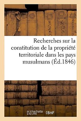 Couverture cartonnée Recherches Sur La Constitution de la Propriété Territoriale Dans Les Pays Musulmans (Éd.1846) de Sans Auteur