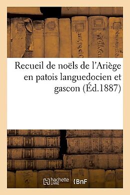 Couverture cartonnée Recueil de Noëls de l'Ariège En Patois Languedocien Et Gascon (Éd.1887) de Sans Auteur