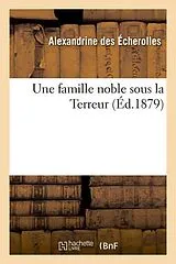 Kartonierter Einband Une Famille Noble Sous La Terreur (Éd.1879) von Alexandrine Des Echerolles