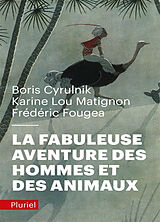 Broschiert La fabuleuse aventure des hommes et des animaux von Boris ;Matignon, Karine Lou ;Fougea, Fred Cyrulnik