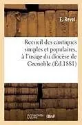 Kartonierter Einband Recueil des cantiques simples et populaires, à l'usage du diocèse de Grenoble von E. Revol
