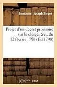 Kartonierter Einband Projet d'Un Décret Provisoire Sur Le Clergé, &C., Du 12 Février 1790 von Tbd