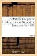 Kartonierter Einband Histoire de Philippa de Gueldre, Reine de Sicile Et de Jérusalem. Tome 2: , Duchesse de Lorraine Et de Bar, Religieuse de l'Ordre de Sainte-Claire von Sans Auteur