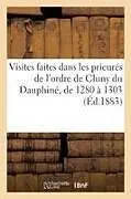 Kartonierter Einband Visites Faites Dans Les Prieurés de l'Ordre de Cluny Du Dauphiné, de 1280 À 1303 von Tbd