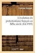 Kartonierter Einband L'Évolution Du Protestantisme Français Au Xixe Siècle von Clarisse Coignet