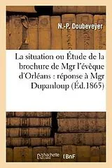 Kartonierter Einband La situation ou Étude de la brochure de Mgr l'évêque d'Orléans von N. -P. Doubeveÿer