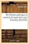 Kartonierter Einband de l'Homme Physique Et Moral Et Des Types de la Race Humaine von Adolphe Rion