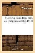 Kartonierter Einband Monsieur Louis Bonaparte Au Confessionnal von W. Augeraud