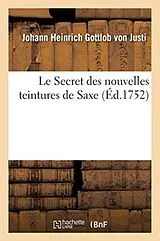 Kartonierter Einband (Kt) Le Secret des nouvelles teintures de Saxe von Johann Heinrich Gottlob Von Justi