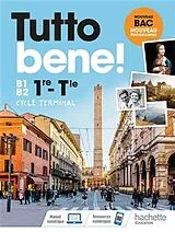 Broschiert Tutto bene ! italien 1re, terminale, B1-B2, cycle terminal : nouveau bac, nouveau programme von 