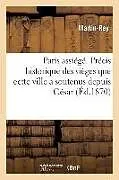 Kartonierter Einband Paris assiégé. Précis historique des sièges que cette ville a soutenus depuis César von Martin-Rey