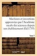 Couverture cartonnée Machines Et Inventions Approuvées Par l'Académie Royale Des Sciences. Tome 7 de Sans Auteur