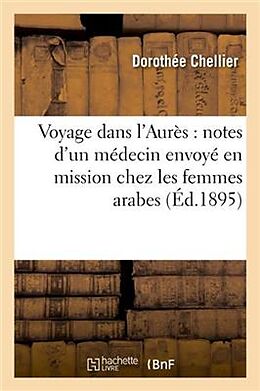 Couverture cartonnée Voyage Dans l'Aurès: Notes d'Un Médecin Envoyé En Mission Chez Les Femmes Arabes de Chellier