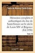 Broché Memoires complets et authentiques de Louis De Rouvroy Saint-Simon