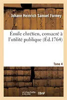 Kartonierter Einband (Kt) Émile Chrétien, Consacré À l'Utilité Publique. Volume 4 von Johann Heinrich Samuel Formey