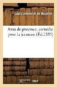 Couverture cartonnée Amis de province, comedie pour la de Lemercier de neuvill