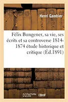 Kartonierter Einband Félix Bungener, sa vie, ses écrits et sa controverse 1814-1874 von Gambier