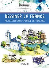 Broschiert Dessiner la France : réaliser son carnet de voyage von Renata Lahalle