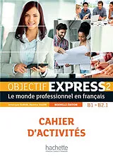 Broschiert Objectif express 2, B1-B2.1 : le monde professionnel en français : cahier d'activités von Béatrice; Dubois, Anne-Lyse Tauzin