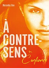 Broschiert A contre-sens. Vol. 4. Confiance von Mercedes Ron