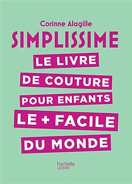 Broschiert Simplissime : le livre de couture pour enfants le + facile du monde von Corinne Alagille