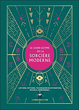 Broché Le guide ultime de la sorcière moderne : lotions, potions, techniques de divination, rituels, cérémonies de Semra Haksever