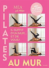 Broschiert Pilates au mur : il suffit d'un mur... et de vous ! : défi 28 jours pour être en forme von Marine Mea