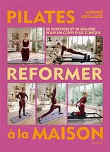 Broschiert Pilates reformer à la maison : 50 exercices et 30 séances pour un corps plus tonique von Aurore Esclauze