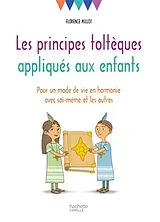 Broschiert Les principes toltèques appliqués aux enfants : pour un mode de vie en harmonie avec soi-même et les autres von Florence Millot
