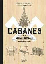 Broché Cabanes : 50 plans détaillés pour construire sa cabane (pas forcément au Canada) de Michel Beauvais